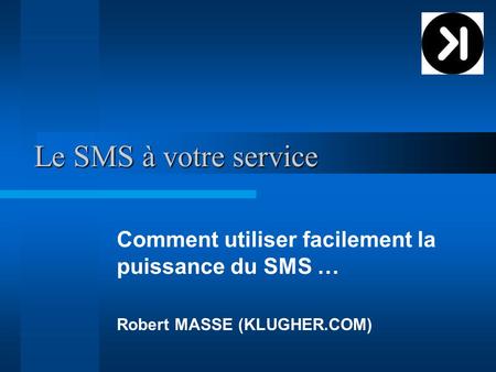 Le SMS à votre service Comment utiliser facilement la puissance du SMS … Robert MASSE (KLUGHER.COM)