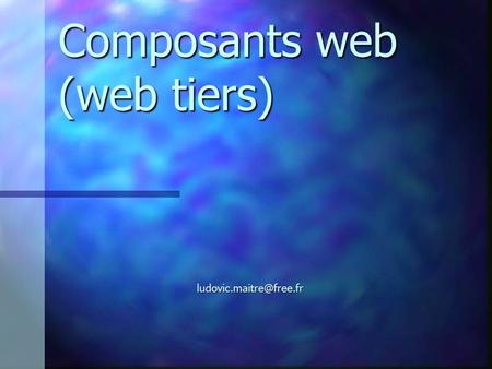 Composants web (web tiers)