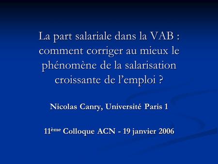Nicolas Canry, Université Paris 1 11ème Colloque ACN - 19 janvier 2006