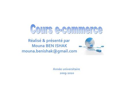 Cours e-commerce Réalisé & présenté par Mouna BEN ISHAK