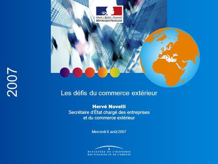 Les défis du commerce extérieur Les défis du commerce extérieur Hervé Novelli Secrétaire dÉtat chargé des entreprises et du commerce extérieur Mercredi.