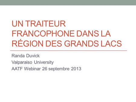 UN TRAITEUR FRANCOPHONE DANS LA RÉGION DES GRANDS LACS Randa Duvick Valparaiso University AATF Webinar 26 septembre 2013.