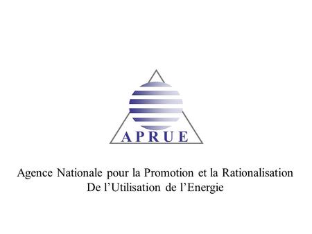 A P R U E Agence Nationale pour la Promotion et la Rationalisation