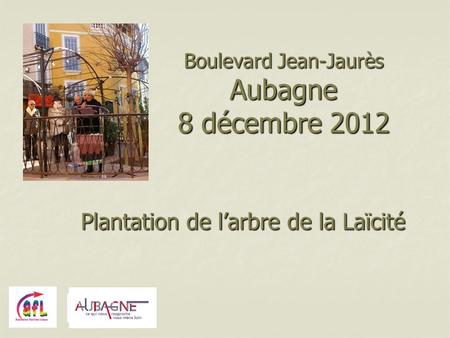 Boulevard Jean-Jaurès Aubagne 8 décembre 2012 Plantation de larbre de la Laïcité