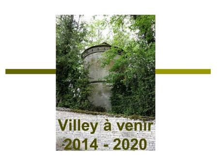 Villey à venir 2014 - 2020.