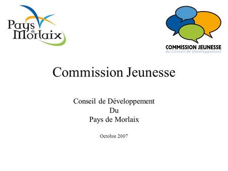 Commission Jeunesse Conseil de Développement Du Pays de Morlaix Octobre 2007.