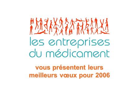 Vous présentent leurs meilleurs vœux pour 2006. Dr Pierre Le Sourd Président du Leem En 2006, nous voulons faire reconnaître la dimension stratégique.