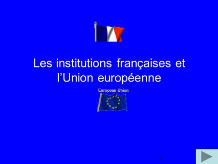 1 Les institutions françaises et lUnion européenne 1.