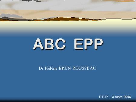 ABC EPP Dr Hélène BRUN-ROUSSEAU F.F.P. – 3 mars 2006.