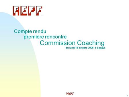 1 Compte rendu première rencontre Commission Coaching du lundi 16 octobre 2006 à Sceaux.