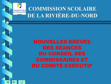 COMMISSION SCOLAIRE DE LA RIVIÈRE-DU-NORD NOUVELLES BRÈVES DES SÉANCES DU CONSEIL DES COMMISSAIRES ET DU COMITÉ EXÉCUTIF.