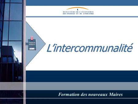 Lintercommunalité Lintercommunalité Formation des nouveaux Maires.