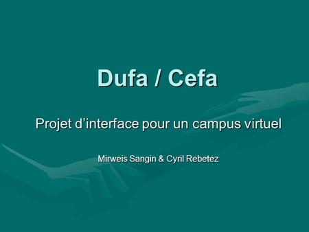 Dufa / Cefa Projet dinterface pour un campus virtuel Mirweis Sangin & Cyril Rebetez.