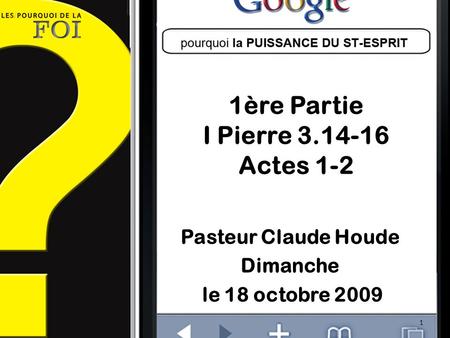 1ère Partie I Pierre 3.14-16 Actes 1-2 Pasteur Claude Houde Dimanche le 18 octobre 2009 1.