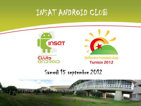 INSAT ANDROID CLUB Med Tahar Zwawa 10/03/2011 Samedi 15 septembre 2012.