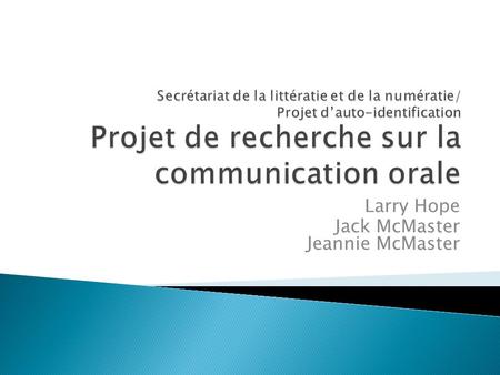 Larry Hope Jack McMaster Jeannie McMaster. Définir et évaluer des stratégies ainsi que des méthodes denseignement et dévaluation de la communication orale.