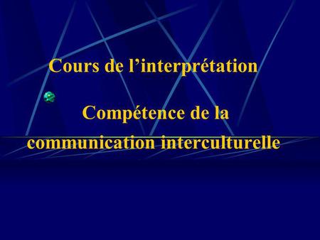 Cours de linterprétation Compétence de la communication interculturelle.