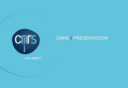 CNRS I PRÉSENTATION.
