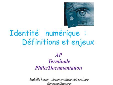 Plan de lintervention (2 h) Petite histoire dinternet (Introduction) ) Notion didentité numérique : concept, champs sémantique Les enjeux ( travaux de.
