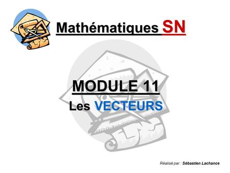 MODULE 11 Mathématiques SN Les VECTEURS