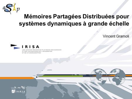 Mémoires Partagées Distribuées pour systèmes dynamiques à grande échelle Vincent Gramoli.
