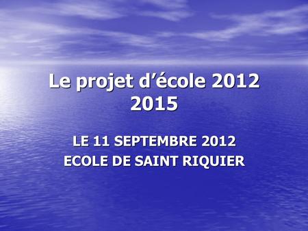 LE 11 SEPTEMBRE 2012 ECOLE DE SAINT RIQUIER
