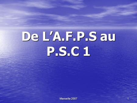 De L’A.F.P.S au P.S.C 1 Marseille 2007.