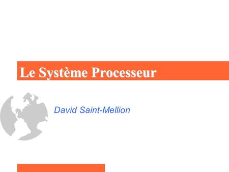 Le Système Processeur David Saint-Mellion.