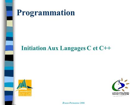 Programmation Initiation Aux Langages C et C++ Bruno Permanne 2006.