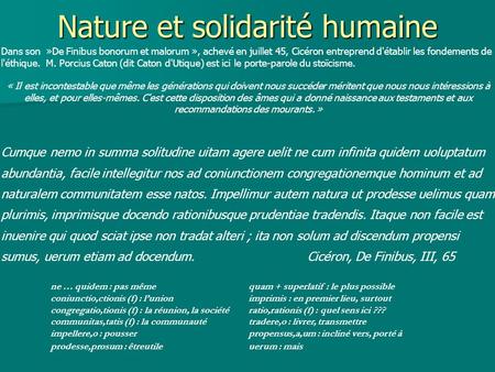 Nature et solidarité humaine Dans son »De Finibus bonorum et malorum », achevé en juillet 45, Cicéron entreprend d'établir les fondements de l'éthique.