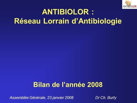ANTIBIOLOR : Réseau Lorrain d’Antibiologie Bilan de l’année 2008