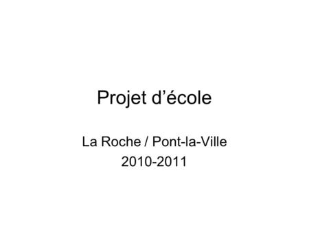 Projet décole La Roche / Pont-la-Ville 2010-2011.