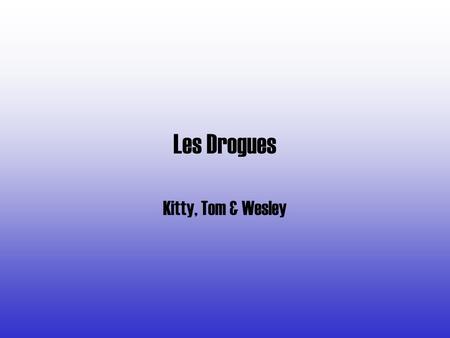Les Drogues Kitty, Tom & Wesley.