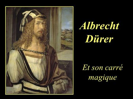 Albrecht Dürer Et son carré magique.