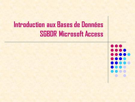 Introduction aux Bases de Données SGBDR Microsoft Access.
