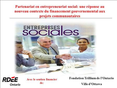 Partenariat en entrepreneuriat social: une réponse au nouveau contexte du financement gouvernemental aux projets communautaires Avec le soutien financier.