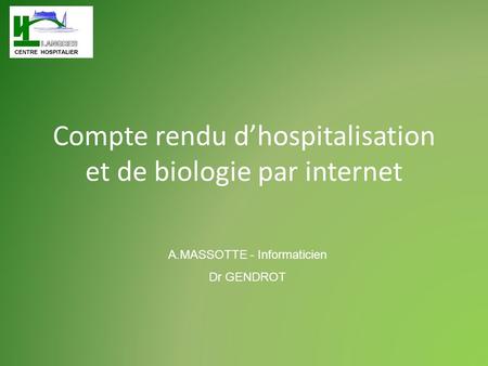 Compte rendu dhospitalisation et de biologie par internet A.MASSOTTE - Informaticien Dr GENDROT.