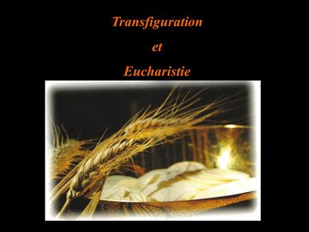 Transfiguration et Eucharistie.
