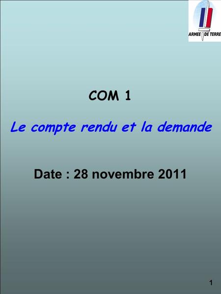COM 1 Le compte rendu et la demande Date : 28 novembre 2011