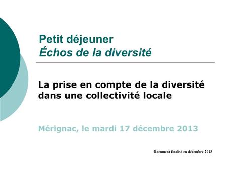 Petit déjeuner Échos de la diversité La prise en compte de la diversité dans une collectivité locale Mérignac, le mardi 17 décembre 2013 Document finalisé