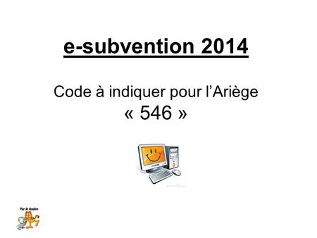 E-subvention 2014 Code à indiquer pour lAriège « 546 »