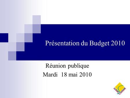 Présentation du Budget 2010 Réunion publique Mardi 18 mai 2010.