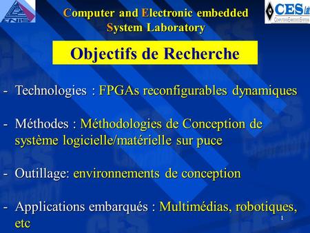1 -Technologies : FPGAs reconfigurables dynamiques -Méthodes : Méthodologies de Conception de système logicielle/matérielle sur puce -Outillage: environnements.