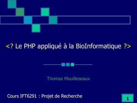 <? Le PHP appliqué à la BioInformatique ?>
