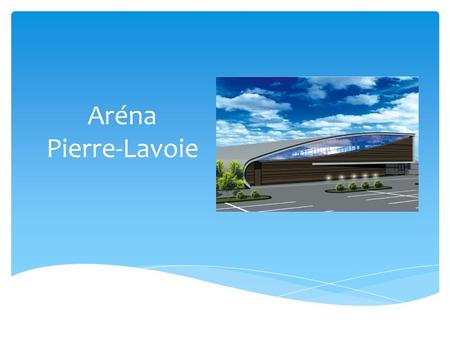 Aréna Pierre-Lavoie.