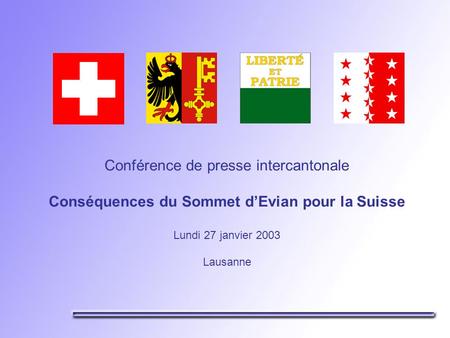 Conférence de presse intercantonale Conséquences du Sommet dEvian pour la Suisse Lundi 27 janvier 2003 Lausanne.