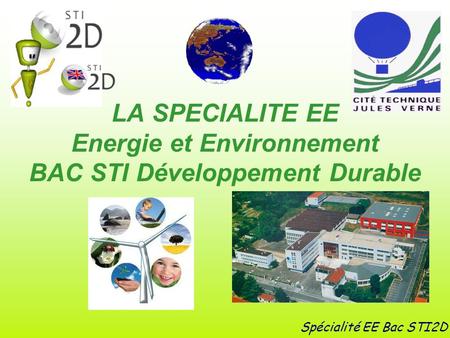 LA SPECIALITE EE Energie et Environnement BAC STI Développement Durable Spécialité EE Bac STI2D.