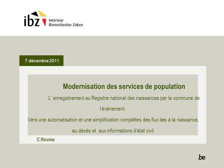 7 décembre 2011 Modernisation des services de population 	L’ enregistrement au Registre national des naissances par la commune de l’événement. Vers une.