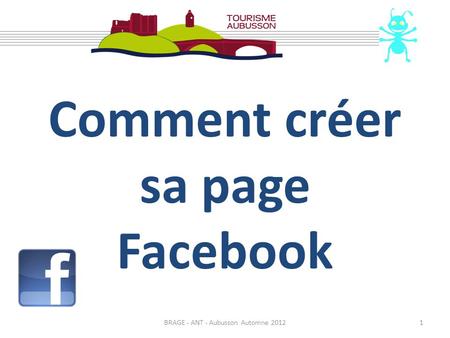 Comment créer sa page Facebook BRAGE - ANT - Aubusson Automne 20121.