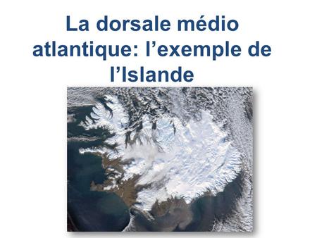 La dorsale médio atlantique: l’exemple de l’Islande